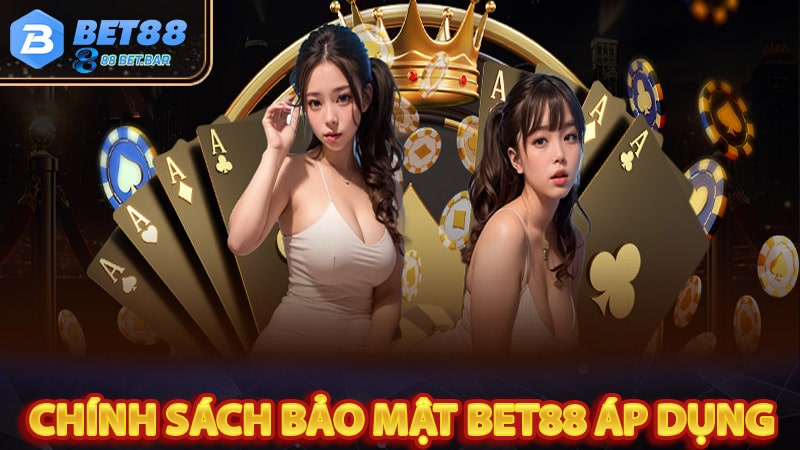 Một số chính sác bảo mật được bet88 áp dụng