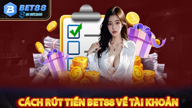 Hướng dẫn cách rút tiền bet88 về tài khoản cá cược