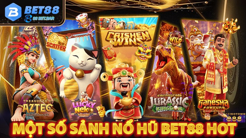 Khám phá một số sảnh game nổ hũ bet88 hot 