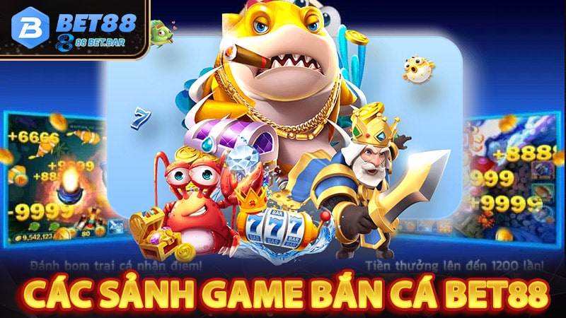 Một số sảnh game bắn cá bet88 hot nhất thời điểm này 