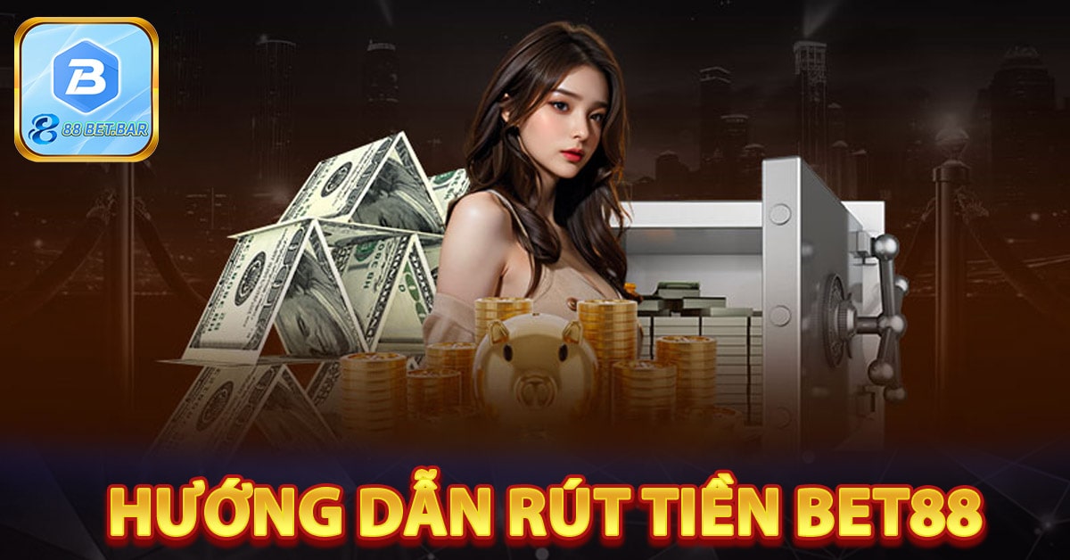 Hướng dẫn rút tiền từ tài khoản bet88: Quy trình nhanh chóng và an toàn