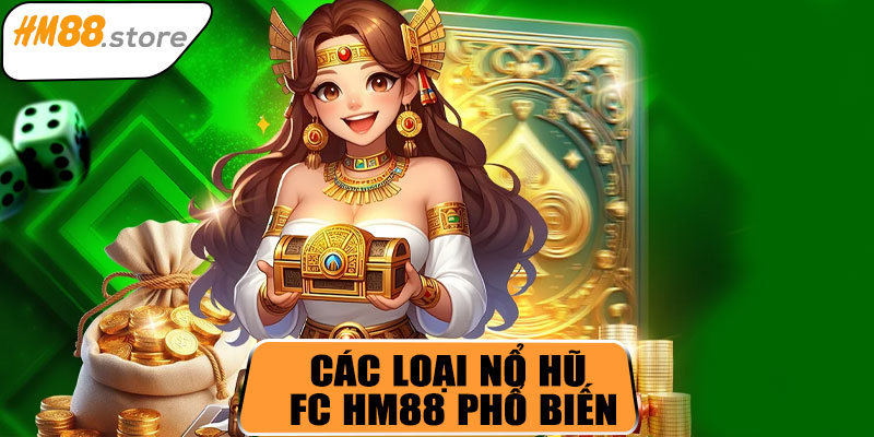 Các loại nổ hũ FC HM88 phổ biến