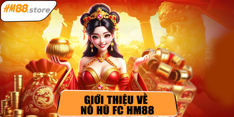 Giới thiệu về nổ hũ FC HM88