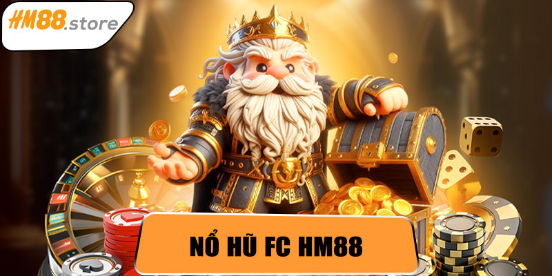 Nổ Hũ FC HM88 – Sân Chơi Giải Trí Hấp Dẫn Cho Người Yêu Slot Game
