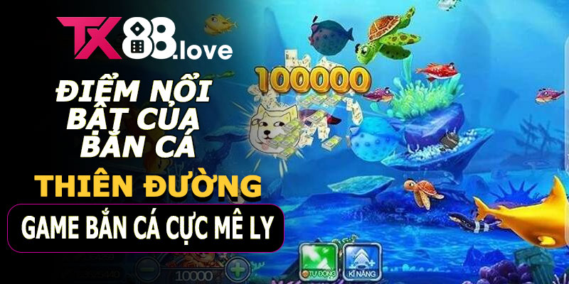 Điểm nổi bật của Bắn Cá TX88