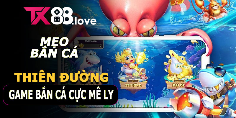 Mẹo tối ưu trải nghiệm Bắn Cá TX88